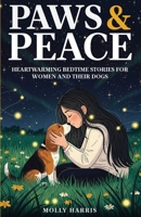 Paws & Peace: Heartwarming Bedtime Stories for Women and Their Dogs B0FMS6PCNY Book Cover