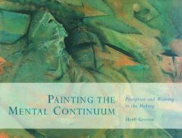 Painting the Mental Continuum: Perception and Meaning in the Making 1893163555 Book Cover