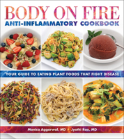 Body on Fire Anti-Inflammatory Cookbook: Your Guide to Eating Plant Foods That Fight Disease 1570674078 Book Cover