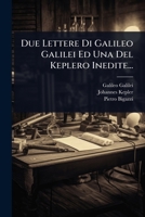 Due Lettere Di Galileo Galilei Ed Una Del Keplero Inedite... (Italian Edition) 1024946967 Book Cover