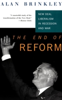 The End of Reform: New Deal Liberalism in Recession and War 0679753141 Book Cover