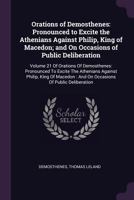 Orations pronounced to excite the Athenians against Philip, King of Macedon; Volume 1-2 117319391X Book Cover