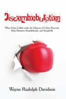 Discombobulation: When Clans Collide Under the Influence of Urban Renewal, Baby Boomers, Knuckleheads, and Stupidville 1458219127 Book Cover
