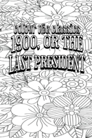 Color Your Own Cover of Ingersoll Lockwood's 1900, or the Last President (Enhance a Beloved Classic Book and Create a Work of Art) (Colour the Classics) B0CML3F9PF Book Cover