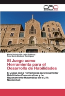 El Juego como Herramienta para el Desarrollo de Habilidades: El Juego como Herramienta para Desarrollar Habilidades Comunicativas y de Razonamiento Matemático en el J.N: Nentambati 6200404461 Book Cover