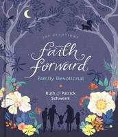 Faith Forward Family Devotional: 100 Devotions 0310453143 Book Cover