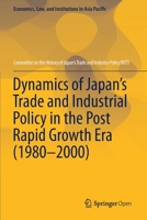 Dynamics of Japan's Trade and Industrial Policy in the Post Rapid Growth Era (1980-2000) 9811519897 Book Cover