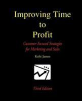 Improving Time to Profit: Customer Focused Strategies for Marketing and Sales 0595244106 Book Cover