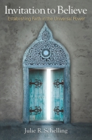 Invitation to Believe: Establishing Faith in the Universal Power 0990592006 Book Cover