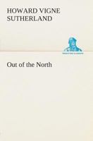 Out Of The North (1913) 3849504220 Book Cover