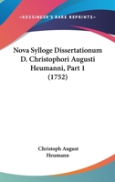 Nova Sylloge Dissertationum D. Christophori Augusti Heumanni, Part 1 (1752) 1120013828 Book Cover