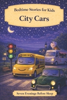 City Cars: Bedtime Stories for Kids (Seven Evenings Before Sleep Stories) B0GSZT8VKZ Book Cover