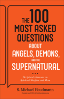 100 Most Asked Questions about Angels, Demons, and the Supernatural : Scripture's Answers on Spiritual Warfare and More 0764245805 Book Cover