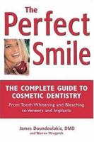 The Perfect Smile: The Complete Guide to Cosmetic Dentistry