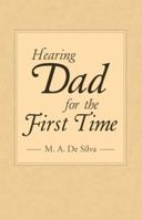 Hearing Dad for the First Time 1512731137 Book Cover