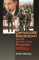 Democratic Breakdown and the Decline of the Russian Military 0691247730 Book Cover