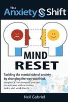 The Anxiety Shift - Mind Reset: Tackling The Mental Side of Anxiety by Changing The Way You Think 1976092035 Book Cover