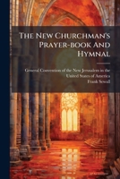 The New Churchman's Prayer-book And Hymnal 1024312119 Book Cover