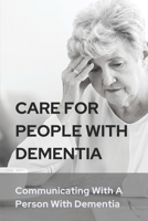 Care For People With Dementia: Communicating With A Person With Dementia: Understanding Dementia Behaviors B099C4Z5VV Book Cover