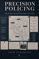 Precision Policing: How Military Doctrine Transforms Public Safety B0GHJJKM6N Book Cover
