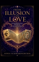From Illusion to Love: Healing Relationships Through the 22 Lessons of Tarot B0H11LQCSJ Book Cover