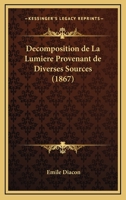 Decomposition de La Lumiere Provenant de Diverses Sources (1867) 1168178797 Book Cover