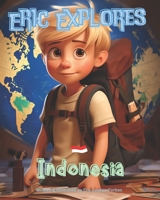 Eric Explores Indonesia: A Journey of Discovery and Friendship B0C9SL9QK1 Book Cover