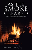 As the Smoke Cleared: Based on a True Story 1489735240 Book Cover