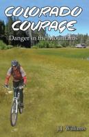 Colorado Courage: Danger in the Mountains 1977867367 Book Cover