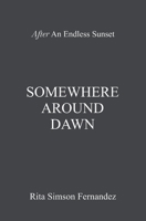 Somewhere Around Dawn : A Collection of Poems Rooting for Love and Life 9390267900 Book Cover