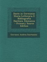 Dante In Germania: Storia Letteraria E Bibliografia Dantesca Alemanna... 1287969666 Book Cover