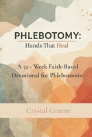Phlebotomy: Hands That Heal: A 52 Week Faith-Based Devotional for Phlebotomists B0GMQY2B14 Book Cover
