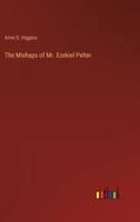 The Mishaps of Mr. Ezekiel Pelter 3385388422 Book Cover