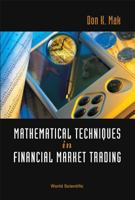 Mathematical Techniques In Financial Market Trading 9812566996 Book Cover