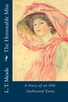The Honorable Miss: A Story of an Old-Fashioned Town 151512536X Book Cover