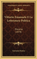 Vittorio Emanuele E La Letteratura Politica: Discorso (1878) 116026998X Book Cover