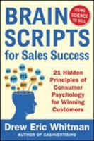 Brainscripts for Sales Success: 21 Hidden Principles of Consumer Psychology for Winning New Customers 0071833609 Book Cover