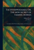 Tachyhippodamia; Or, The New Secret of Taming Horses 1023285908 Book Cover