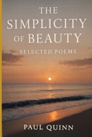 The Simplicity of Beauty: Selected Poems B0FDH27345 Book Cover