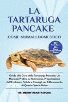 LA TARTARUGA PANCAKE COME ANIMALE DOMESTICO: Guida alla Cura della Tartaruga Pancake: Un Manuale Pratico su Nutrizione, Progettazione dell’Enclosure, ... di Questa Specie Unica (Italian Edition) B0DV4SPY48 Book Cover