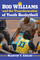 Boo Williams and the Transformation of Youth Basketball 1476695814 Book Cover