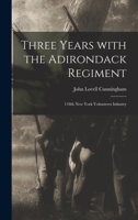 Three Years With the Adirondack Regiment: 118th New York Volunteers Infantry 1013369491 Book Cover