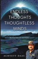 Endless Thoughts Thoughtless Minds: My Tryst With Life And Destiny B0BW344X5S Book Cover