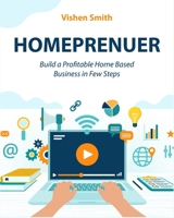 Homeprenuer: Build a Profitable Home Based Business in Few Steps 1802955526 Book Cover