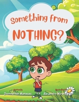 Something from nothing ? 1069036102 Book Cover
