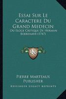 Essai Sur Le Caractere Du Grand Medecin: Ou Eloge Critique De Herman Boerhaave (1747) 1120193168 Book Cover