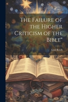 The Failure of the Higher Criticism of the Bible" 1022005324 Book Cover