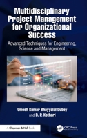 Multidisciplinary Project Management for Organizational Success: Advanced Techniques for Engineering, Science and Management 1138060593 Book Cover