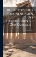 Die historischen Personennamen des Griechischen bis zur Kaiserzeit 1021442453 Book Cover