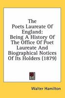 The Poets Laureate of England; Being a History of the Office of Poet 0548729751 Book Cover